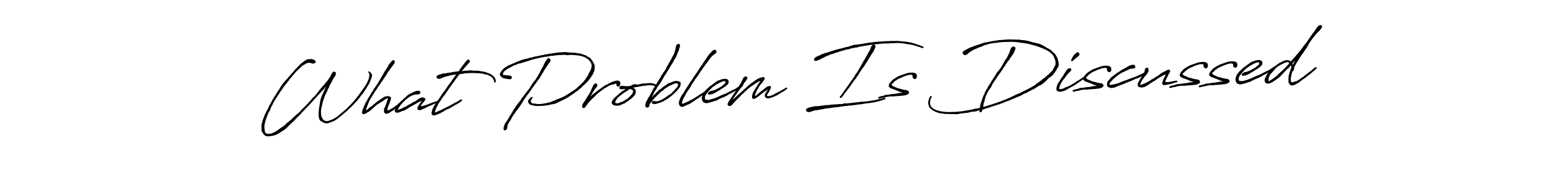 Design your own signature with our free online signature maker. With this signature software, you can create a handwritten (Antro_Vectra_Bolder) signature for name What Problem Is Discussed. What Problem Is Discussed signature style 7 images and pictures png