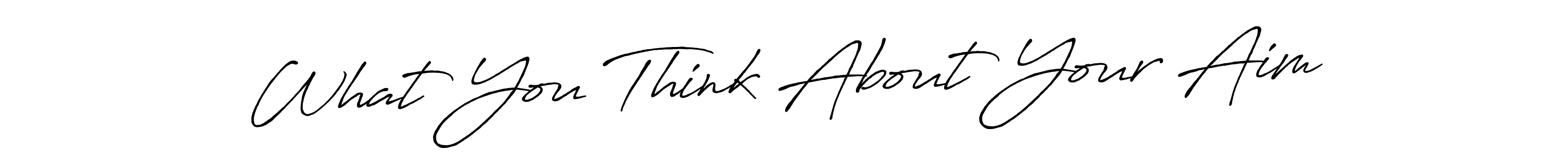 Use a signature maker to create a handwritten signature online. With this signature software, you can design (Antro_Vectra_Bolder) your own signature for name What You Think About Your Aim. What You Think About Your Aim signature style 7 images and pictures png
