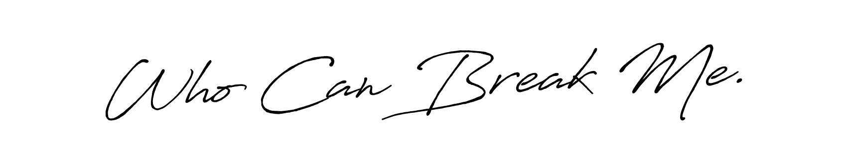 Also we have Who Can Break Me. name is the best signature style. Create professional handwritten signature collection using Antro_Vectra_Bolder autograph style. Who Can Break Me. signature style 7 images and pictures png