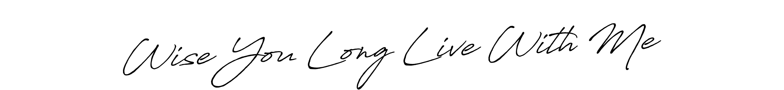 Also we have Wise You Long Live With Me name is the best signature style. Create professional handwritten signature collection using Antro_Vectra_Bolder autograph style. Wise You Long Live With Me signature style 7 images and pictures png