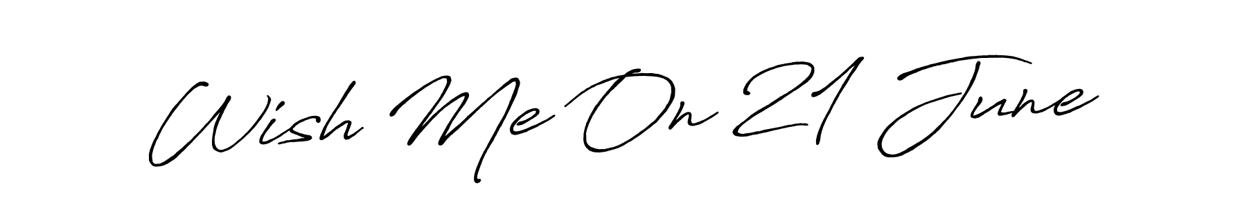 Design your own signature with our free online signature maker. With this signature software, you can create a handwritten (Antro_Vectra_Bolder) signature for name Wish Me On 21 June. Wish Me On 21 June signature style 7 images and pictures png