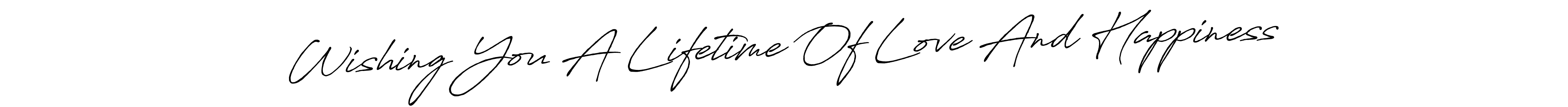 Design your own signature with our free online signature maker. With this signature software, you can create a handwritten (Antro_Vectra_Bolder) signature for name Wishing You A Lifetime Of Love And Happiness. Wishing You A Lifetime Of Love And Happiness signature style 7 images and pictures png