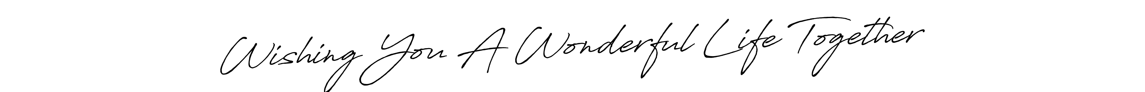 Use a signature maker to create a handwritten signature online. With this signature software, you can design (Antro_Vectra_Bolder) your own signature for name Wishing You A Wonderful Life Together. Wishing You A Wonderful Life Together signature style 7 images and pictures png