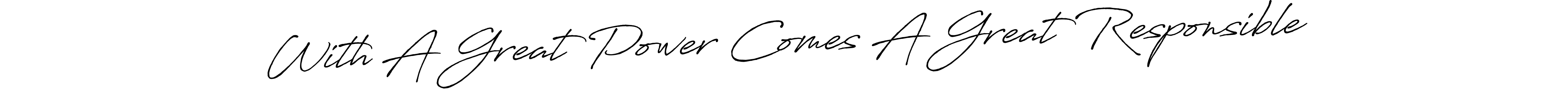 With A Great Power Comes A Great Responsible stylish signature style. Best Handwritten Sign (Antro_Vectra_Bolder) for my name. Handwritten Signature Collection Ideas for my name With A Great Power Comes A Great Responsible. With A Great Power Comes A Great Responsible signature style 7 images and pictures png