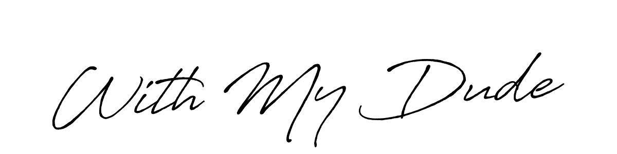 Also we have With My Dude name is the best signature style. Create professional handwritten signature collection using Antro_Vectra_Bolder autograph style. With My Dude signature style 7 images and pictures png