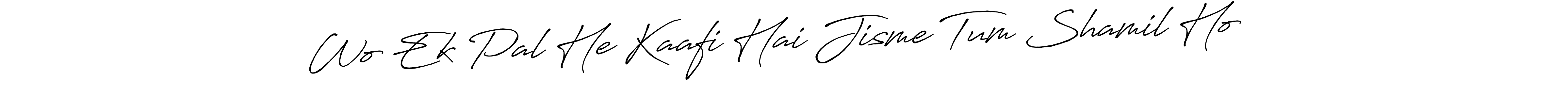 Make a beautiful signature design for name Wo Ek Pal He Kaafi Hai Jisme Tum Shamil Ho❤️. With this signature (Antro_Vectra_Bolder) style, you can create a handwritten signature for free. Wo Ek Pal He Kaafi Hai Jisme Tum Shamil Ho❤️ signature style 7 images and pictures png