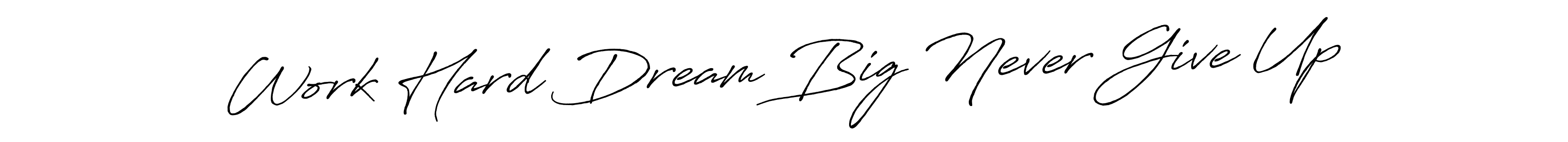 Design your own signature with our free online signature maker. With this signature software, you can create a handwritten (Antro_Vectra_Bolder) signature for name Work Hard Dream Big Never Give Up. Work Hard Dream Big Never Give Up signature style 7 images and pictures png