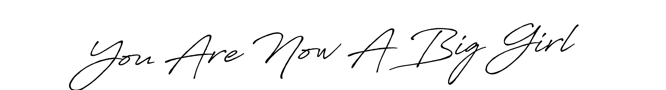 Also we have You Are Now A Big Girl name is the best signature style. Create professional handwritten signature collection using Antro_Vectra_Bolder autograph style. You Are Now A Big Girl signature style 7 images and pictures png