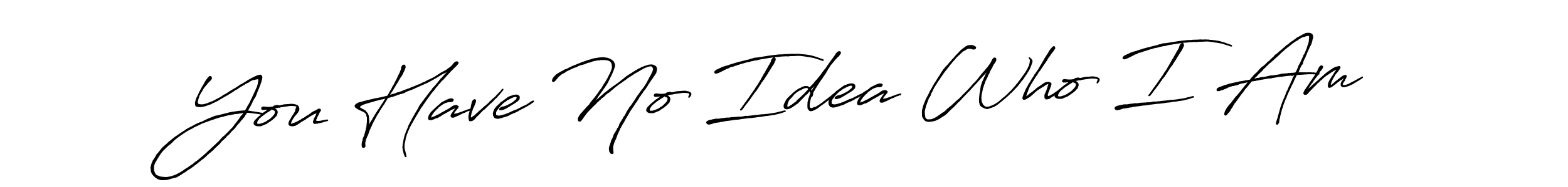 You can use this online signature creator to create a handwritten signature for the name You Have No Idea Who I Am. This is the best online autograph maker. You Have No Idea Who I Am signature style 7 images and pictures png