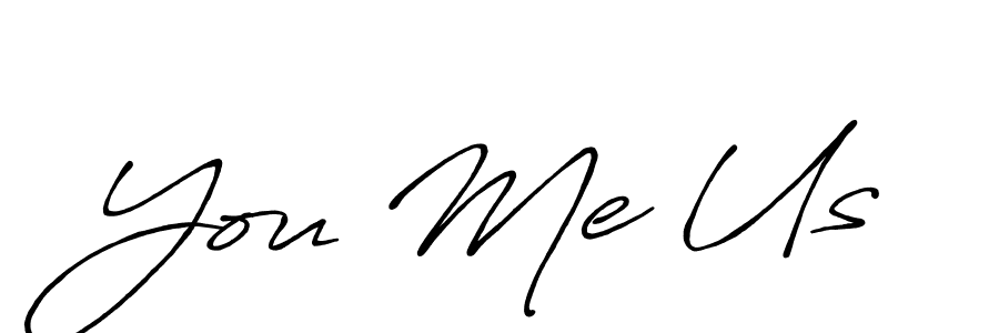 You Me Us stylish signature style. Best Handwritten Sign (Antro_Vectra_Bolder) for my name. Handwritten Signature Collection Ideas for my name You Me Us. You Me Us signature style 7 images and pictures png