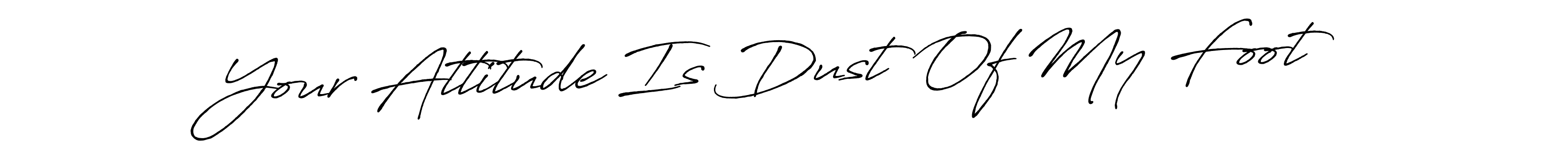 Create a beautiful signature design for name Your Attitude Is Dust Of My Foot. With this signature (Antro_Vectra_Bolder) fonts, you can make a handwritten signature for free. Your Attitude Is Dust Of My Foot signature style 7 images and pictures png
