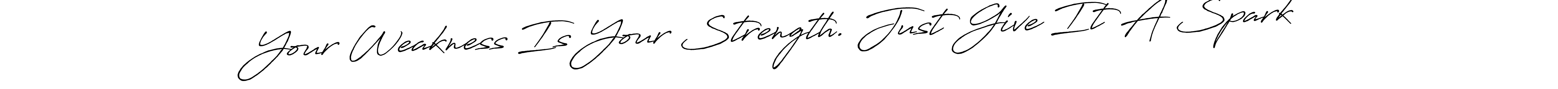 How to make Your Weakness Is Your Strength. Just Give It A Spark signature? Antro_Vectra_Bolder is a professional autograph style. Create handwritten signature for Your Weakness Is Your Strength. Just Give It A Spark name. Your Weakness Is Your Strength. Just Give It A Spark signature style 7 images and pictures png