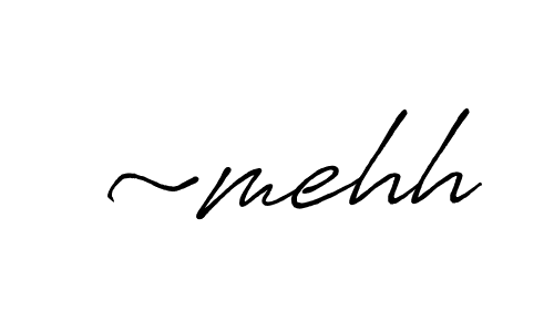 Make a beautiful signature design for name ~mehh. With this signature (Antro_Vectra_Bolder) style, you can create a handwritten signature for free. ~mehh signature style 7 images and pictures png