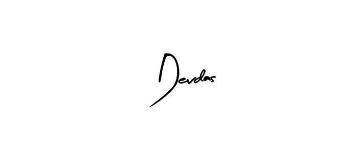 You should practise on your own different ways (Arty Signature) to write your name ( Devdas) in signature. don't let someone else do it for you.  Devdas signature style 8 images and pictures png