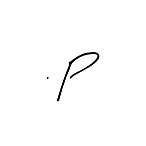 You should practise on your own different ways (Arty Signature) to write your name (. P) in signature. don't let someone else do it for you. . P signature style 8 images and pictures png