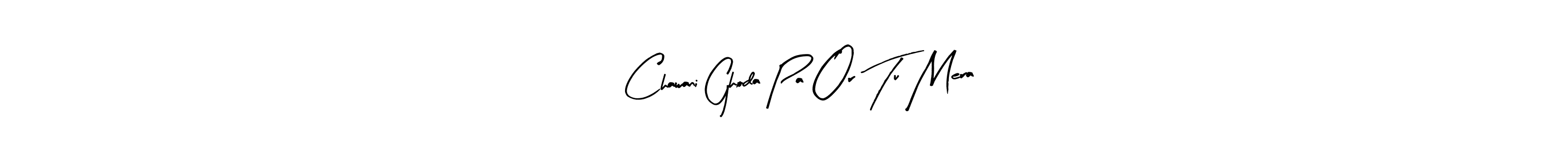 How to make 4 Chawani Ghoda Pa Or Tu Mera signature? Arty Signature is a professional autograph style. Create handwritten signature for 4 Chawani Ghoda Pa Or Tu Mera name. 4 Chawani Ghoda Pa Or Tu Mera signature style 8 images and pictures png