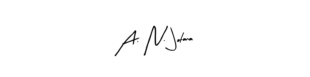 You can use this online signature creator to create a handwritten signature for the name A. N. Jotana. This is the best online autograph maker. A. N. Jotana signature style 8 images and pictures png