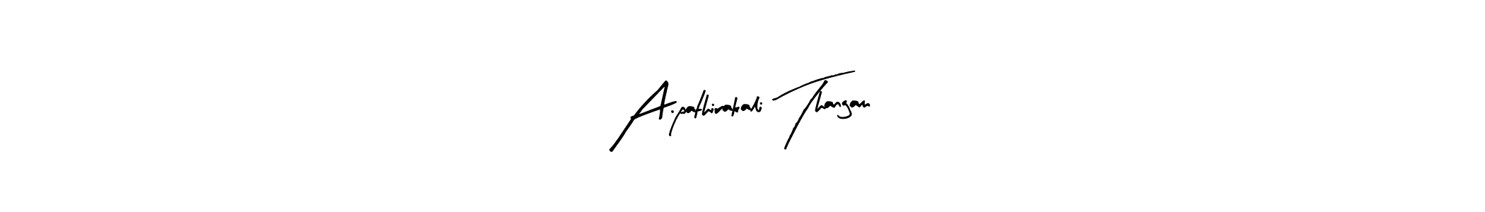 A.pathirakali Thangam stylish signature style. Best Handwritten Sign (Arty Signature) for my name. Handwritten Signature Collection Ideas for my name A.pathirakali Thangam. A.pathirakali Thangam signature style 8 images and pictures png