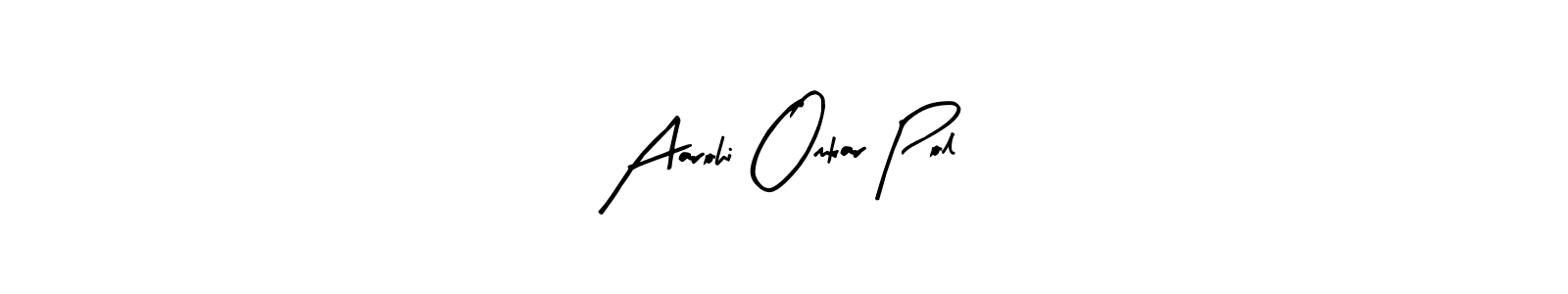 The best way (Arty Signature) to make a short signature is to pick only two or three words in your name. The name Aarohi Omkar Pol include a total of six letters. For converting this name. Aarohi Omkar Pol signature style 8 images and pictures png