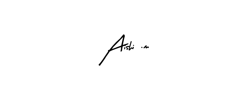 Design your own signature with our free online signature maker. With this signature software, you can create a handwritten (Arty Signature) signature for name Aishi .m. Aishi .m signature style 8 images and pictures png