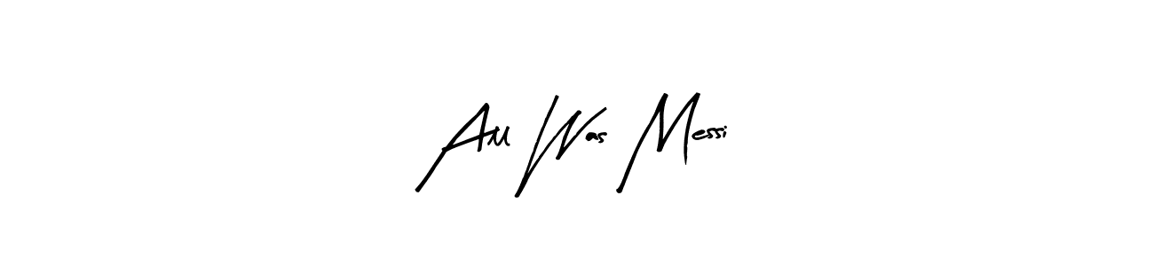 Make a beautiful signature design for name All Was Messi. With this signature (Arty Signature) style, you can create a handwritten signature for free. All Was Messi signature style 8 images and pictures png