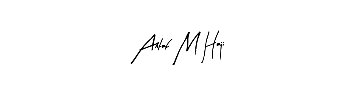 Design your own signature with our free online signature maker. With this signature software, you can create a handwritten (Arty Signature) signature for name Altaf M Haji. Altaf M Haji signature style 8 images and pictures png