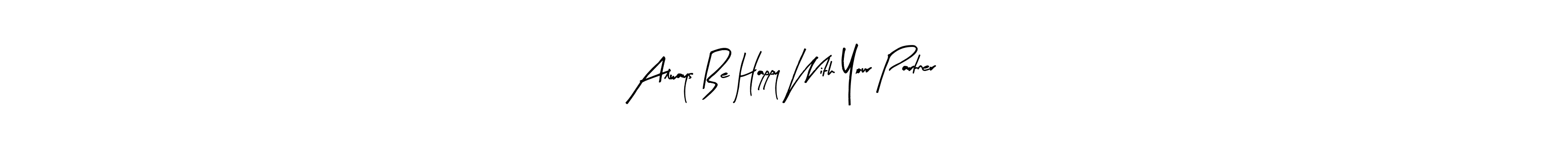 You should practise on your own different ways (Arty Signature) to write your name (Always Be Happy With Your Partner) in signature. don't let someone else do it for you. Always Be Happy With Your Partner signature style 8 images and pictures png