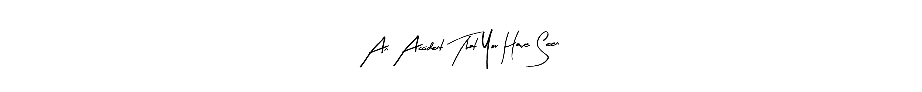 Similarly Arty Signature is the best handwritten signature design. Signature creator online .You can use it as an online autograph creator for name An Accident That You Have Seen. An Accident That You Have Seen signature style 8 images and pictures png