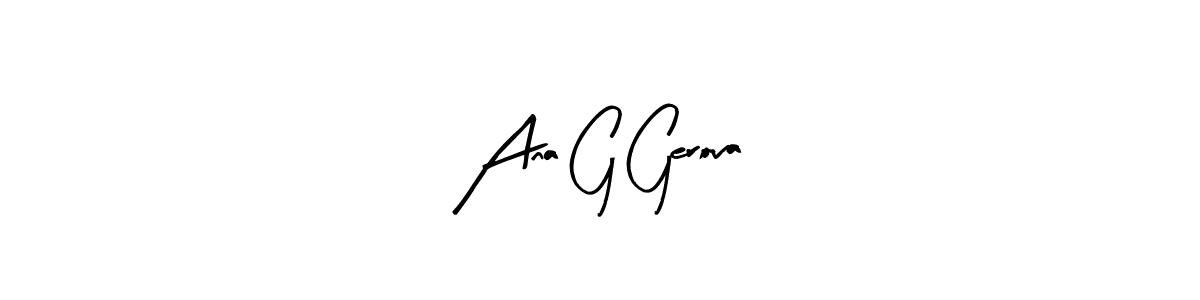 You should practise on your own different ways (Arty Signature) to write your name (Ana G Gerova) in signature. don't let someone else do it for you. Ana G Gerova signature style 8 images and pictures png