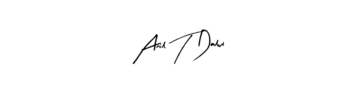 How to make Anil T Dalvi signature? Arty Signature is a professional autograph style. Create handwritten signature for Anil T Dalvi name. Anil T Dalvi signature style 8 images and pictures png