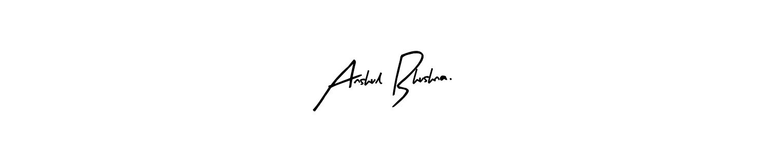 Also we have Anshul Bhushna. name is the best signature style. Create professional handwritten signature collection using Arty Signature autograph style. Anshul Bhushna. signature style 8 images and pictures png