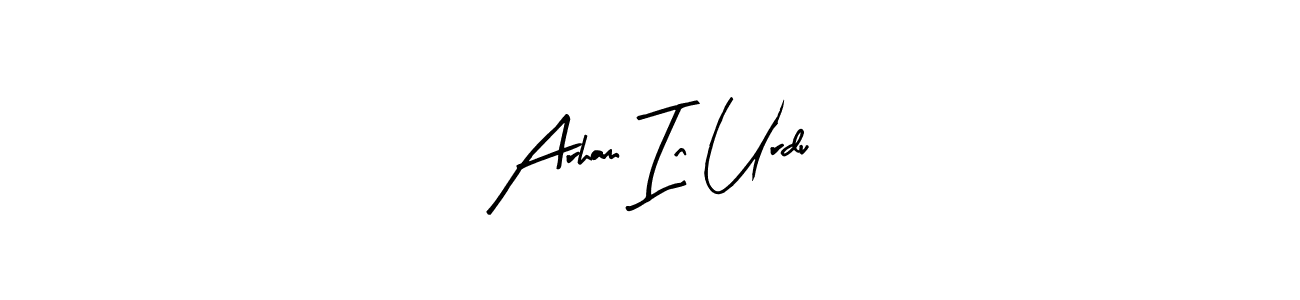 The best way (Arty Signature) to make a short signature is to pick only two or three words in your name. The name Arham In Urdu include a total of six letters. For converting this name. Arham In Urdu signature style 8 images and pictures png