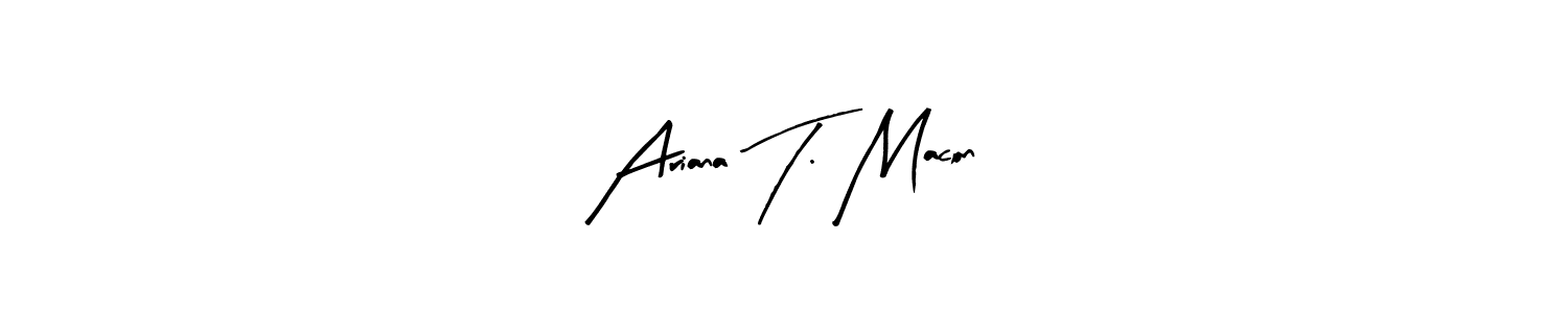 The best way (Arty Signature) to make a short signature is to pick only two or three words in your name. The name Ariana T. Macon include a total of six letters. For converting this name. Ariana T. Macon signature style 8 images and pictures png