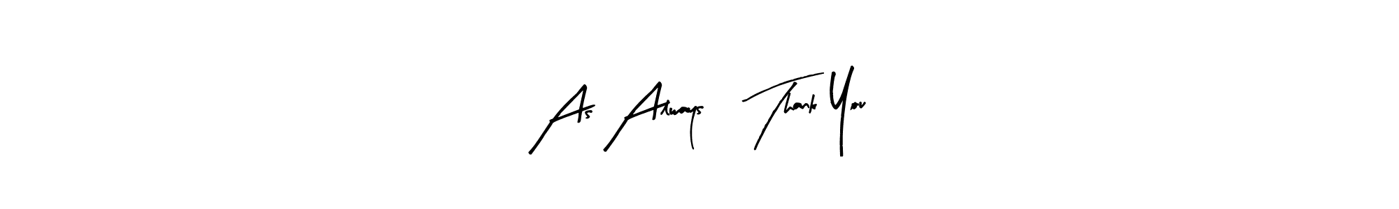 How to make As Always, Thank You signature? Arty Signature is a professional autograph style. Create handwritten signature for As Always, Thank You name. As Always, Thank You signature style 8 images and pictures png
