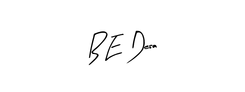 How to make B E Desa signature? Arty Signature is a professional autograph style. Create handwritten signature for B E Desa name. B E Desa signature style 8 images and pictures png