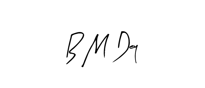 You should practise on your own different ways (Arty Signature) to write your name (B M Dey) in signature. don't let someone else do it for you. B M Dey signature style 8 images and pictures png