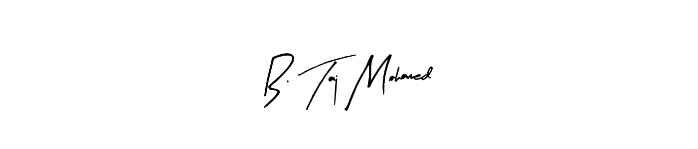 Create a beautiful signature design for name B. Taj Mohamed. With this signature (Arty Signature) fonts, you can make a handwritten signature for free. B. Taj Mohamed signature style 8 images and pictures png