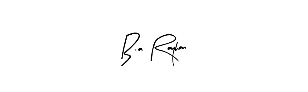 Create a beautiful signature design for name B.a Rayhan. With this signature (Arty Signature) fonts, you can make a handwritten signature for free. B.a Rayhan signature style 8 images and pictures png