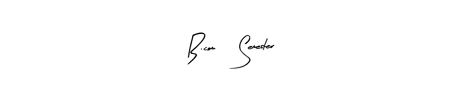 Create a beautiful signature design for name B.com 1 Semester. With this signature (Arty Signature) fonts, you can make a handwritten signature for free. B.com 1 Semester signature style 8 images and pictures png