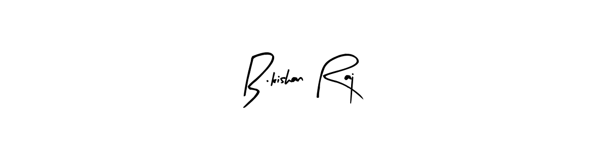 How to make B.kishan Raj signature? Arty Signature is a professional autograph style. Create handwritten signature for B.kishan Raj name. B.kishan Raj signature style 8 images and pictures png