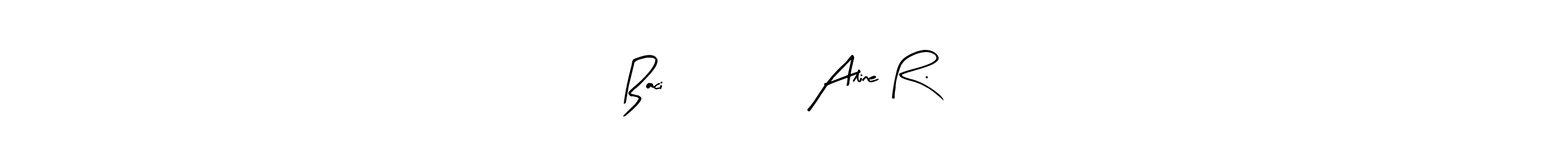 Also You can easily find your signature by using the search form. We will create Baci                Aline R. name handwritten signature images for you free of cost using Arty Signature sign style. Baci                Aline R. signature style 8 images and pictures png