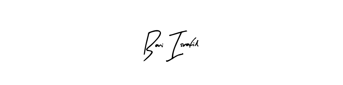 You should practise on your own different ways (Arty Signature) to write your name (Bani Israfil) in signature. don't let someone else do it for you. Bani Israfil signature style 8 images and pictures png