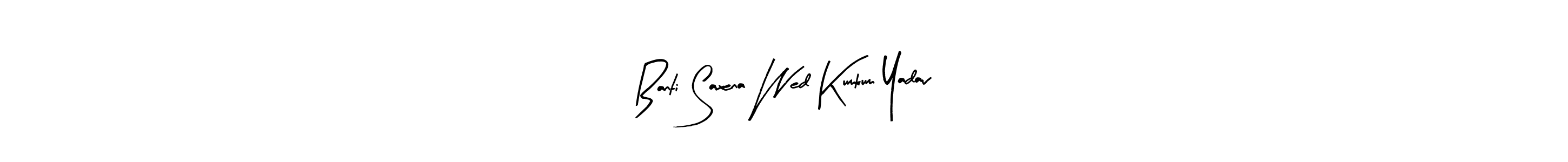 Also You can easily find your signature by using the search form. We will create Banti Saxena Wed Kumkum Yadav name handwritten signature images for you free of cost using Arty Signature sign style. Banti Saxena Wed Kumkum Yadav signature style 8 images and pictures png