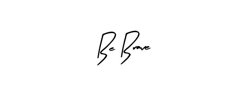 Once you've used our free online signature maker to create your best signature Arty Signature style, it's time to enjoy all of the benefits that Be Brave name signing documents. Be Brave signature style 8 images and pictures png