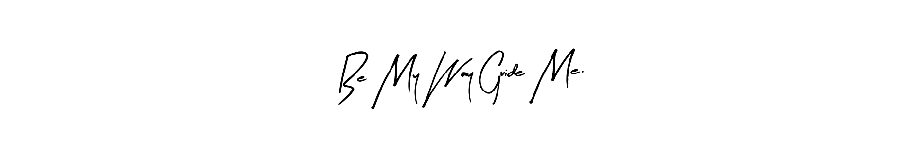 Similarly Arty Signature is the best handwritten signature design. Signature creator online .You can use it as an online autograph creator for name Be My Way Guide Me.. Be My Way Guide Me. signature style 8 images and pictures png