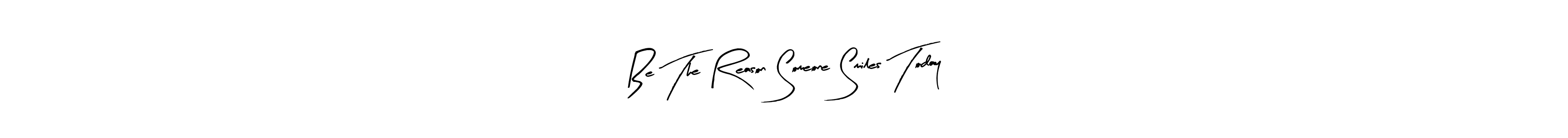 Similarly Arty Signature is the best handwritten signature design. Signature creator online .You can use it as an online autograph creator for name Be The Reason Someone Smiles Today. Be The Reason Someone Smiles Today signature style 8 images and pictures png