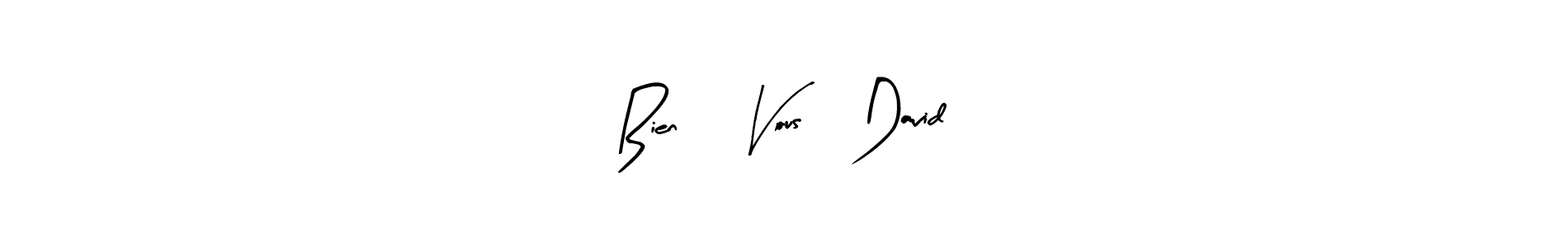 Create a beautiful signature design for name Bien à Vous, David. With this signature (Arty Signature) fonts, you can make a handwritten signature for free. Bien à Vous, David signature style 8 images and pictures png