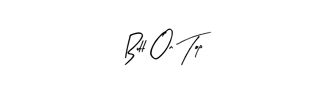 Make a beautiful signature design for name Butt On Top. With this signature (Arty Signature) style, you can create a handwritten signature for free. Butt On Top signature style 8 images and pictures png