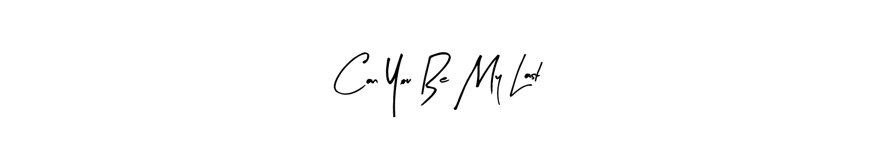 How to make Can You Be My Last name signature. Use Arty Signature style for creating short signs online. This is the latest handwritten sign. Can You Be My Last signature style 8 images and pictures png