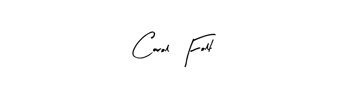 Create a beautiful signature design for name Carol  Folt. With this signature (Arty Signature) fonts, you can make a handwritten signature for free. Carol  Folt signature style 8 images and pictures png